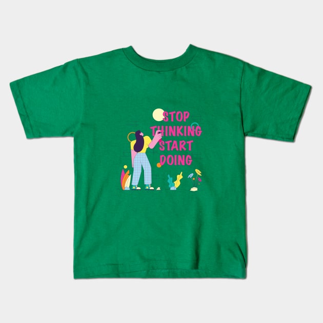 Stop Thinking Start Doing Kids T-Shirt by The Noc Design
